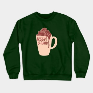 Keep Warm And Drink Hot Chocolate Crewneck Sweatshirt